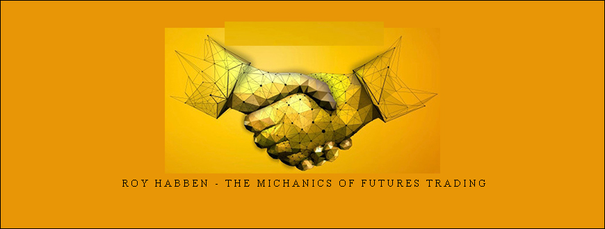 Roy Habben - The Michanics of Futures Trading