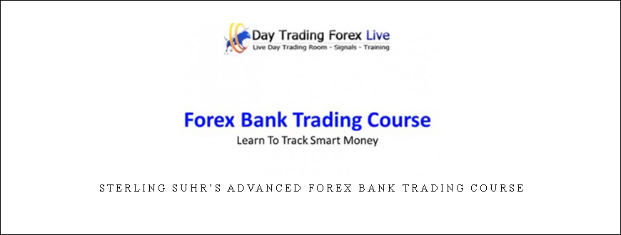 STERLING SUHR’S ADVANCED FOREX BANK TRADING COURSE