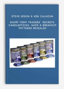 Short-Term Traders’ Secrets. Candlesticks Gaps & Breakout Patterns Revealed by Steve Nison & Ken Calhoun