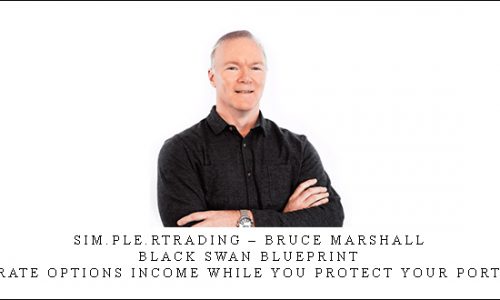 Sim.ple.rtrading – Bruce Marshall – Black Swan Blueprint: Generate Options Income While You Protect Your Portfolio.