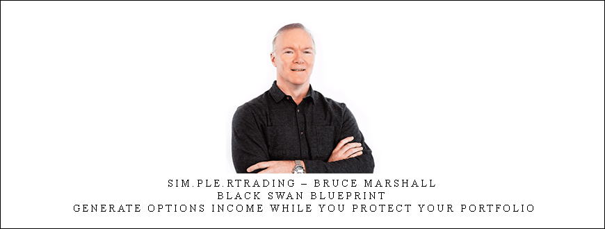 Sim.ple.rtrading – Bruce Marshall – Black Swan Blueprint Generate Options Income While You Protect Your Portfolio.