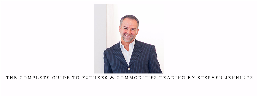 The Complete Guide To Futures & Commodities Trading by Stephen Jennings