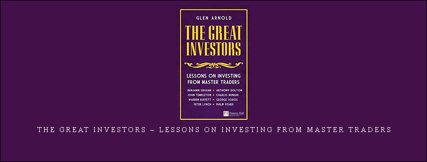 The Great Investors – Lessons on Investing from Master Traders