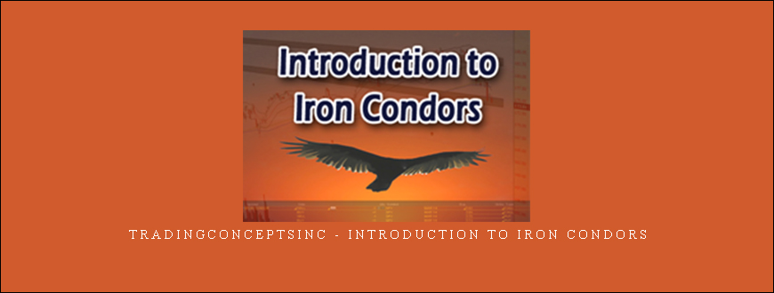 Tradingconceptsinc – Introduction to Iron Condors