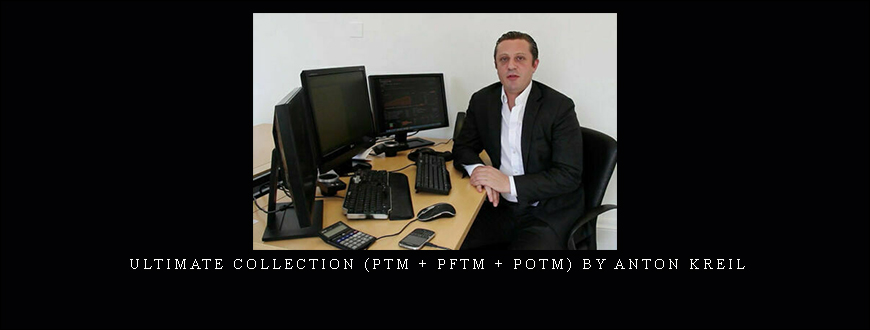 Ultimate Collection (PTM + PFTM + POTM) by Anton Kreil