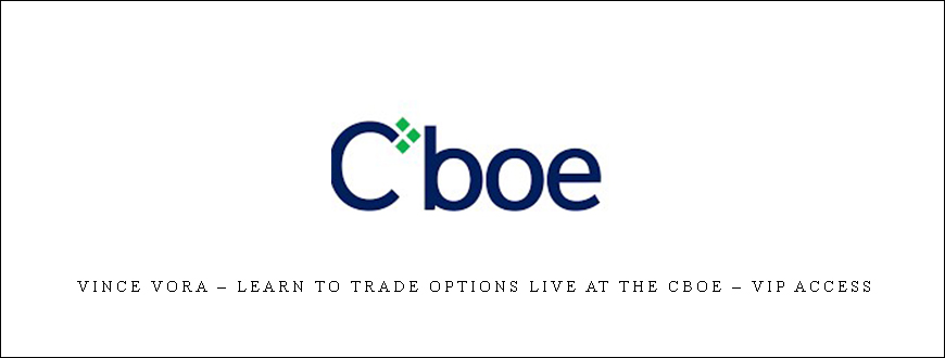 Vince Vora – Learn to Trade Options LIVE at the CBOE – VIP Access