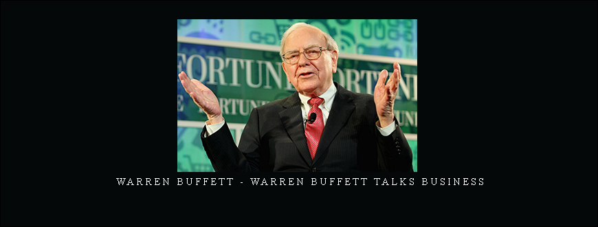 Warren Buffett – Warren Buffett Talks Business