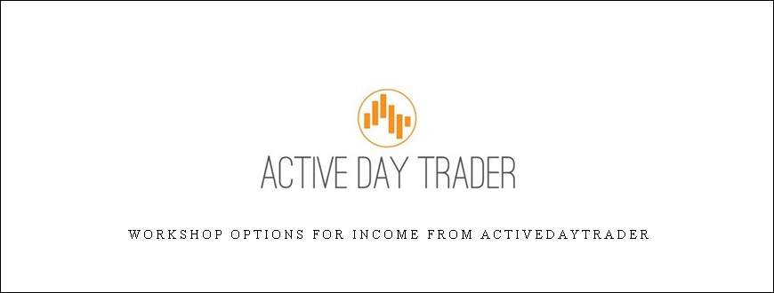 Workshop Options For Income from Activedaytrader