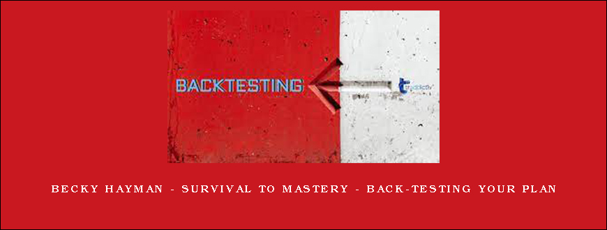 Becky Hayman – Survival to Mastery – Back-testing Your Plan