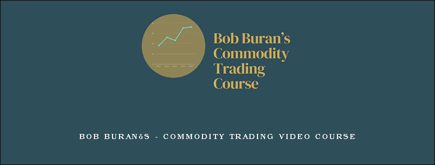 Bob Buran’s – Commodity Trading Video Course