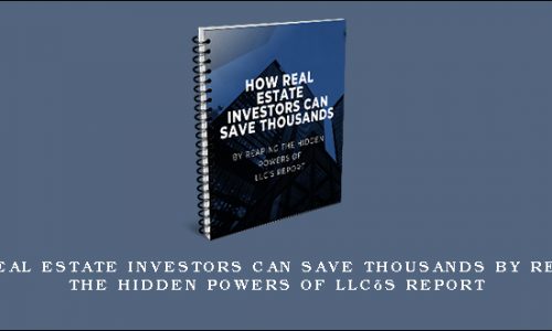 How Real Estate Investors Can Save Thousands By Reaping The Hidden POWERS of LLC’s Report