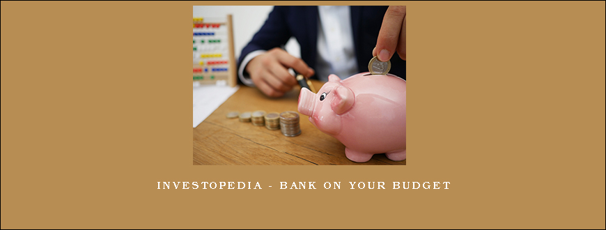 Investopedia – BANK ON YOUR BUDGET