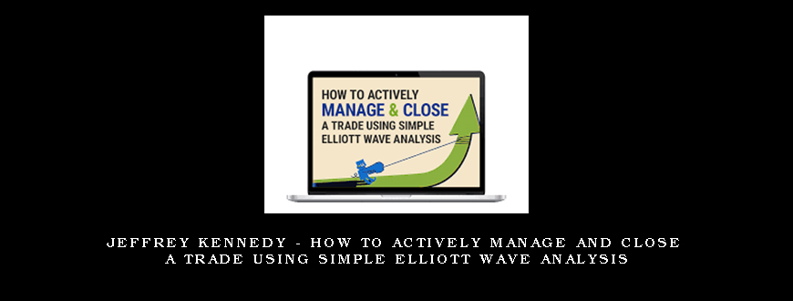 Jeffrey Kennedy – How to Actively Manage and Close a Trade Using Simple Elliott Wave Analysis