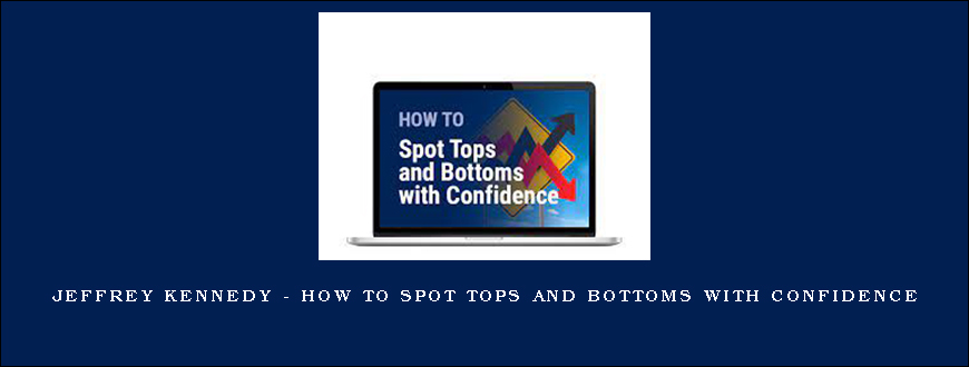 Jeffrey Kennedy – How to Spot Tops and Bottoms with Confidence