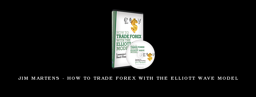 Jim Martens – How to Trade Forex with the Elliott Wave Model