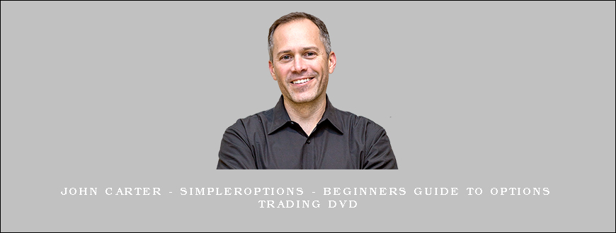 John Carter – SimplerOptions – Beginners Guide to Options Trading DVD