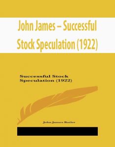 John James – Successful Stock Speculation (1922)