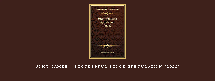 John James – Successful Stock Speculation (1922)