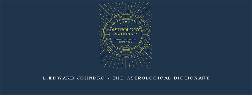 L.Edward Johndro – The Astrological Dictionary