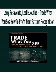 Larry Pesavento, Leslie Jouflas – Trade What You See How To Profit from Pattern Recognition