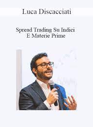Luca Discacciati – Spread Trading Su Indici E Materie Prime