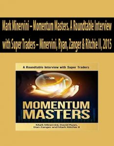 Mark Minervini – Momentum Masters. A Roundtable Interview with Super Traders – Minervini, Ryan, Zanger & Ritchie II, 2015