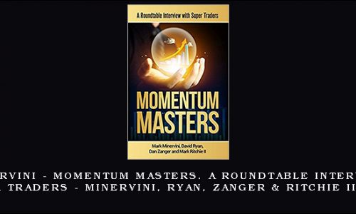 Mark Minervini – Momentum Masters. A Roundtable Interview with Super Traders – Minervini, Ryan, Zanger & Ritchie II, 2015