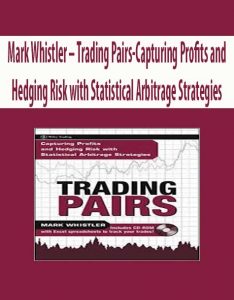 Mark Whistler – Trading Pairs-Capturing Profits and Hedging Risk with Statistical Arbitrage Strategies