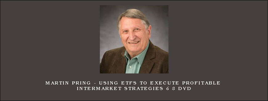 Martin Pring – Using ETFs to Execute Profitable InterMarket Strategies – 3 DVD