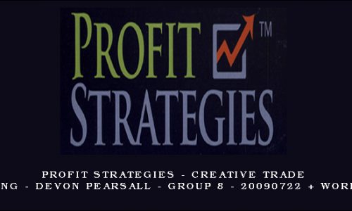 Profit Strategies – Creative Trade Coaching – Devon Pearsall – Group 8 – 20090722 + Workbooks