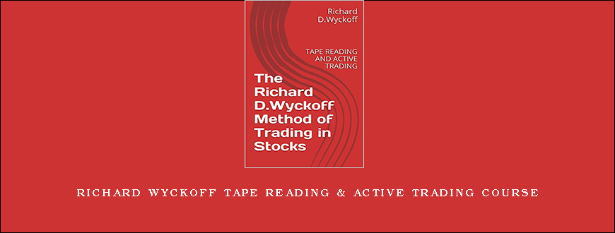 Richard Wyckoff Tape Reading & Active Trading Course