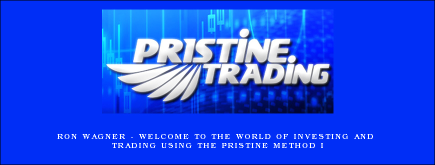 Ron Wagner – Welcome to the World of Investing and Trading Using the Pristine Method I