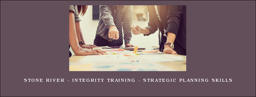 Stone River – Integrity Training – Strategic Planning Skills