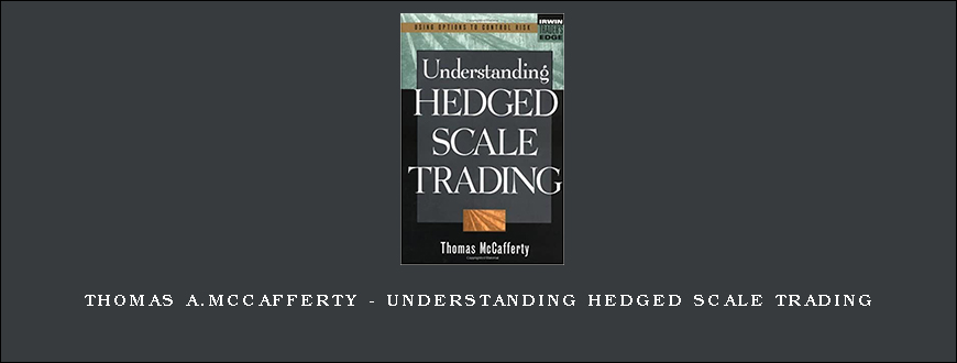 Thomas A.McCafferty – Understanding Hedged Scale Trading