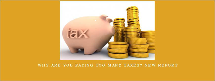 Why Are You Paying Too Many Taxes? NEW REPORT