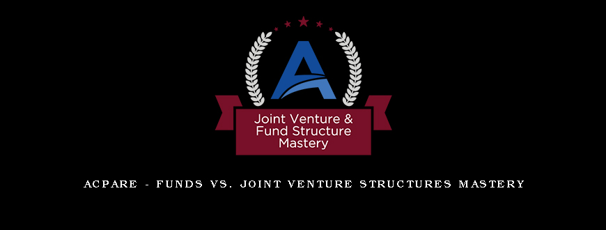 ACPARE – Funds vs Joint Venture Structures Mastery