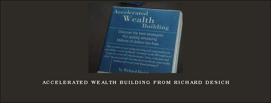 Accelerated Wealth Building from Richard Desich