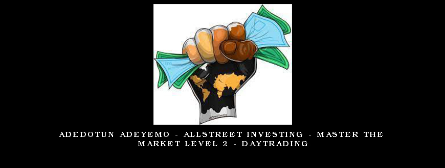 Adedotun Adeyemo – AllStreet Investing – Master the Market LEVEL 2 – DAYTRADING