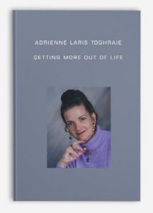 Adrienne Laris Toghraie - Getting More Out of Life