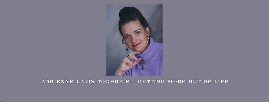 Adrienne Laris Toghraie – Getting More Out of Life