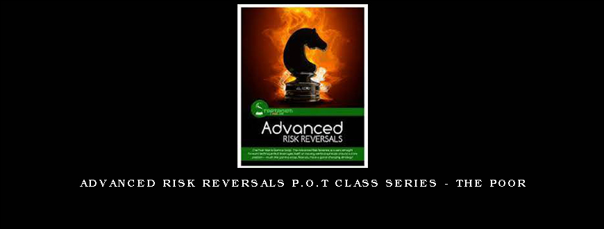 Advanced Risk Reversals P.O.T Class Series – The Poor