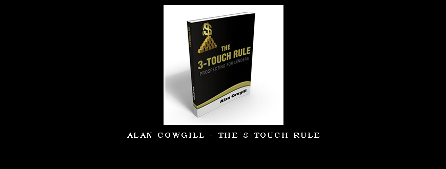 Alan Cowgill – The 3-Touch Rule