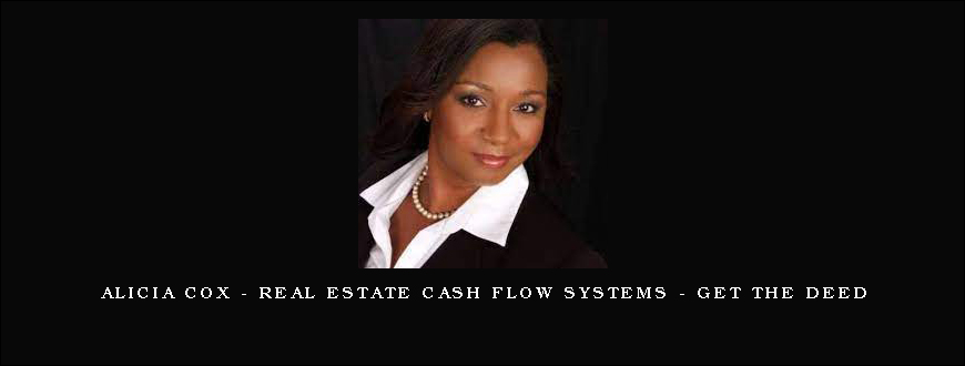 Alicia Cox - Real Estate Cash Flow Systems - Get the Deed