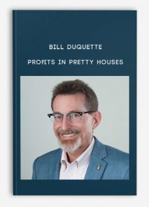 Bill Duquette - Profits In Pretty Houses