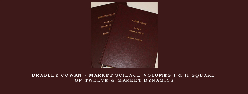 Bradley Cowan – Market Science Volumes I & II Square of Twelve & Market Dynamics