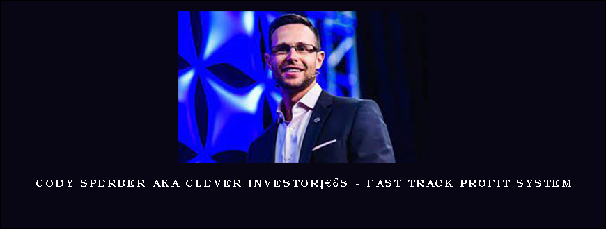 CODY SPERBER AKA CLEVER INVESTORâ€™S – FAST TRACK PROFIT SYSTEM