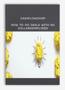 CashFlowDiary - How To Do Deals With No Dollars - Creative Acquisition & Creative Financing Simplified