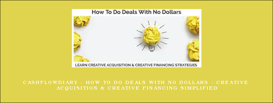 CashFlowDiary - How To Do Deals With No Dollars - Creative Acquisition & Creative Financing Simplified