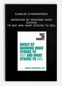 Charles D.Kirkpatrick - Investing By Knowing What Stocks to Buy and What Stocks to Sell