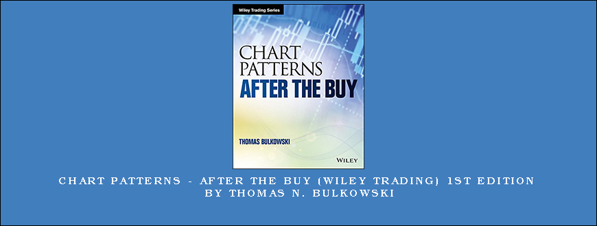 Chart Patterns – After the Buy (Wiley Trading) 1st Edition by Thomas N. Bulkowski